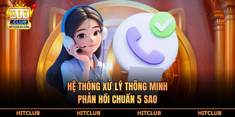 Hệ thống xử lý thông minh, phản hồi chuẩn 5 sao