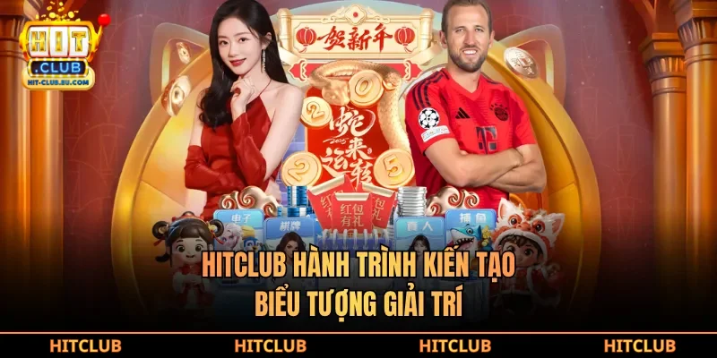 Hitclub hành trình kiến tạo biểu tượng giải trí