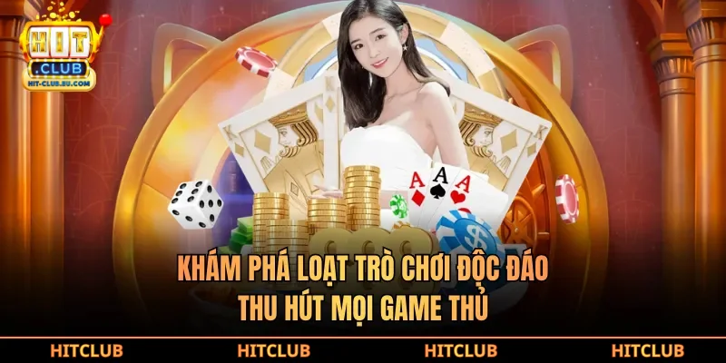 Khám phá loạt trò chơi độc đáo, thu hút mọi game thủ