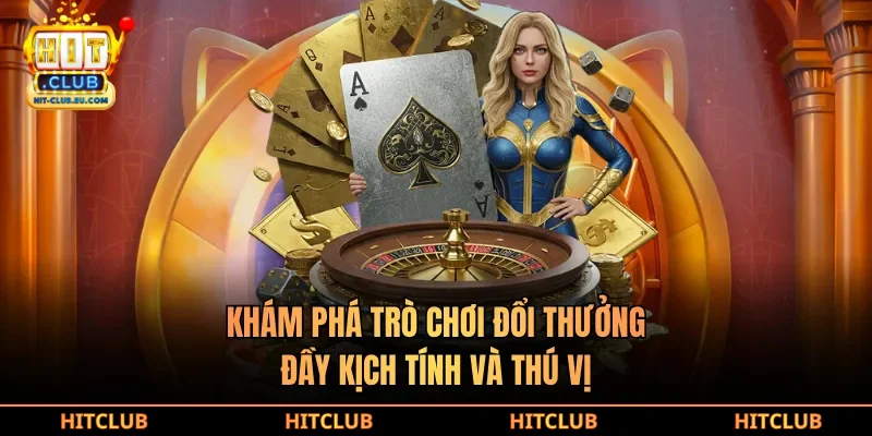 Khám phá trò chơi đổi thưởng đầy kịch tính và thú vị