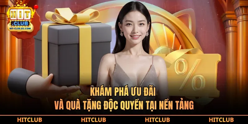 Khám phá ưu đãi và quà tặng độc quyền tại nền tảng