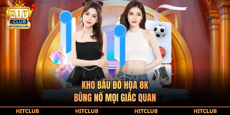 Kho báu đồ họa 8K, bùng nổ mọi giác quan