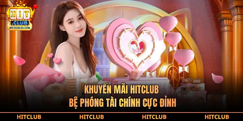 Khuyến mãi hitclub bệ phóng tài chính cực đỉnh
