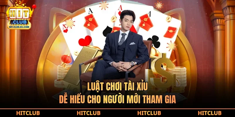 Luật chơi tài xỉu dễ hiểu cho người mới tham gia
