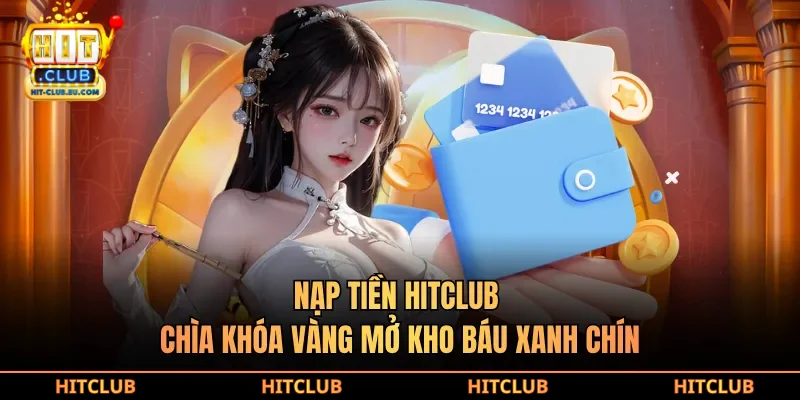 Nạp tiền hitclub chìa khóa vàng mở kho báu xanh chín