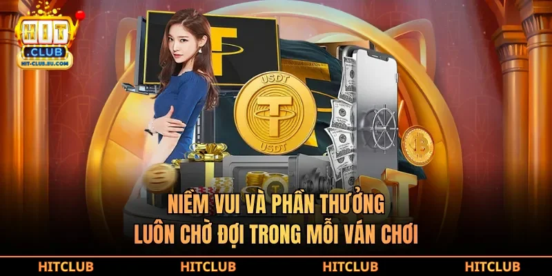 Niềm vui và phần thưởng luôn chờ đợi trong mỗi ván chơi