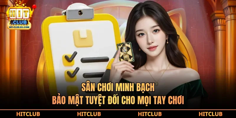 Sân chơi minh bạch, bảo mật tuyệt đối cho mọi tay chơi